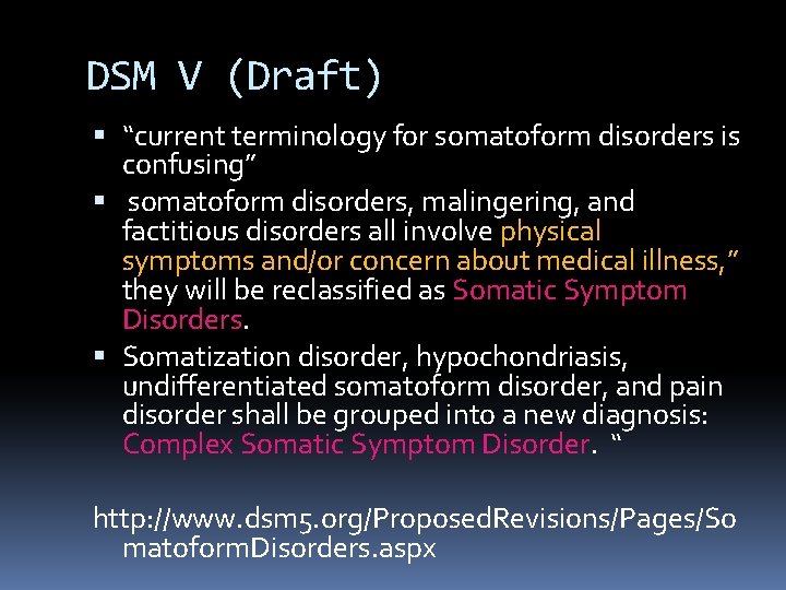 DSM V (Draft) “current terminology for somatoform disorders is confusing” somatoform disorders, malingering, and