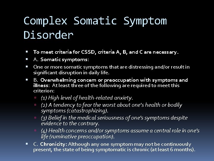 Complex Somatic Symptom Disorder To meet criteria for CSSD, criteria A, B, and C