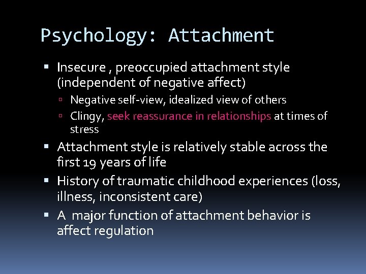 Psychology: Attachment Insecure , preoccupied attachment style (independent of negative affect) Negative self-view, idealized