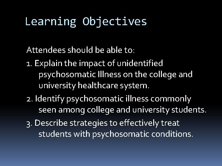 Learning Objectives Attendees should be able to: 1. Explain the impact of unidentified psychosomatic