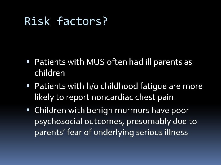 Risk factors? Patients with MUS often had ill parents as children Patients with h/o