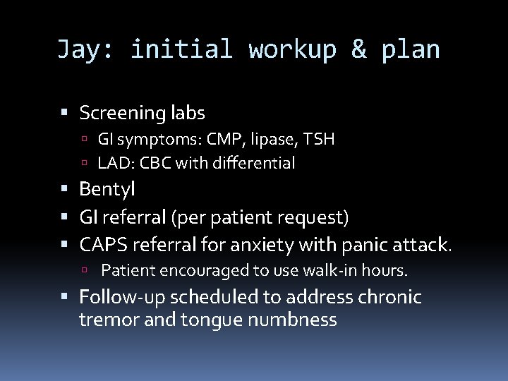 Jay: initial workup & plan Screening labs GI symptoms: CMP, lipase, TSH LAD: CBC