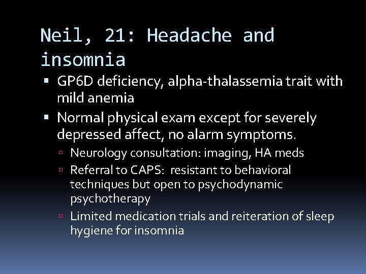 Neil, 21: Headache and insomnia GP 6 D deficiency, alpha-thalassemia trait with mild anemia
