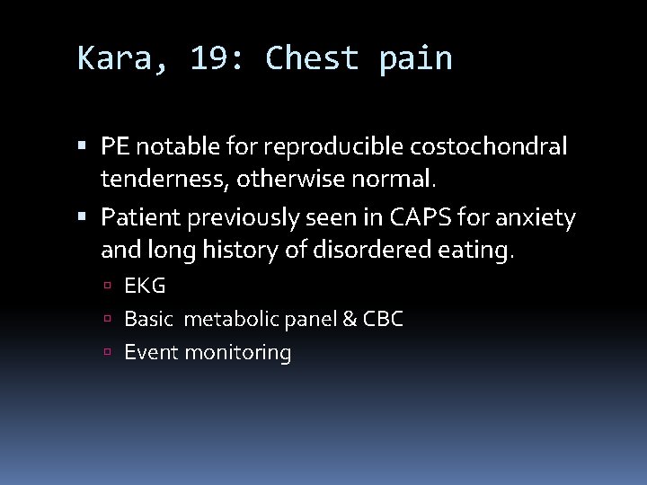 Kara, 19: Chest pain PE notable for reproducible costochondral tenderness, otherwise normal. Patient previously