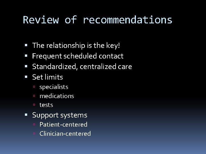 Review of recommendations The relationship is the key! Frequent scheduled contact Standardized, centralized care