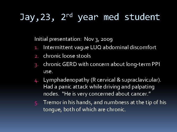 Jay, 23, 2 rd year med student Initial presentation: Nov 3, 2009 1. Intermittent