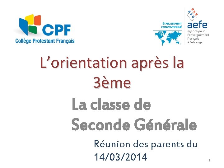L’orientation après la 3ème La classe de Seconde Générale Réunion des parents du 14/03/2014
