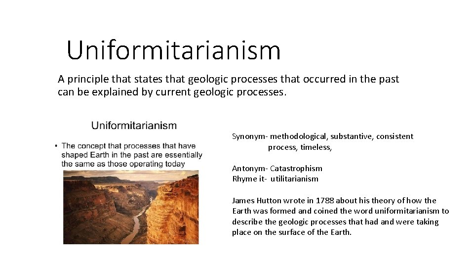 Uniformitarianism A principle that states that geologic processes that occurred in the past can