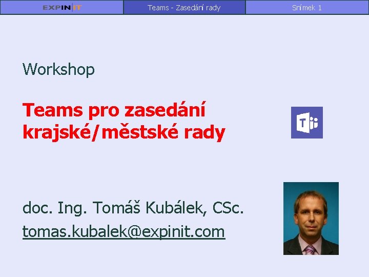 Teams - Zasedání rady Workshop Teams pro zasedání krajské/městské rady doc. Ing. Tomáš Kubálek,