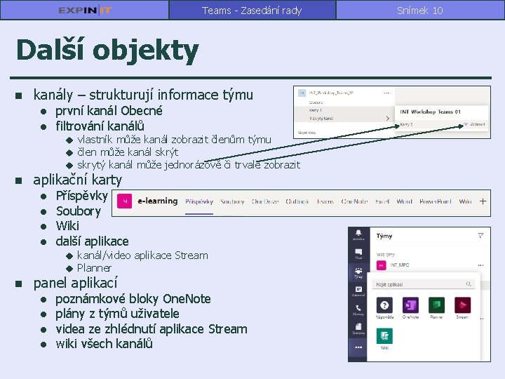 Teams - Zasedání rady Další objekty n kanály – strukturují informace týmu l l