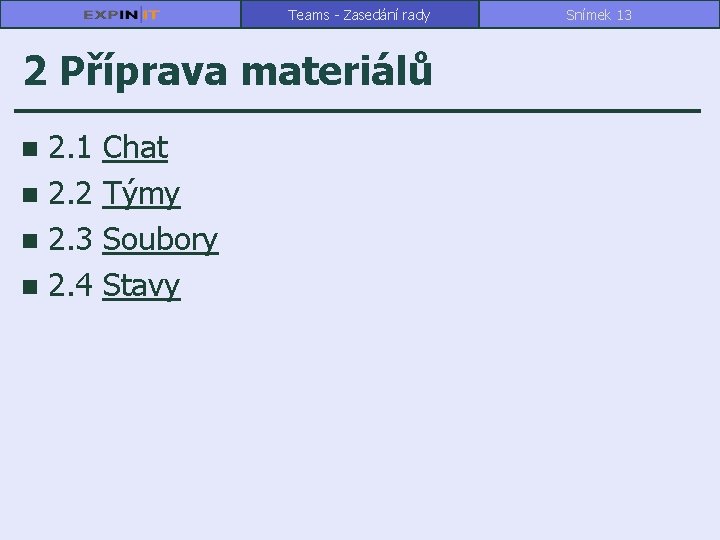 Teams - Zasedání rady 2 Příprava materiálů 2. 1 n 2. 2 n 2.