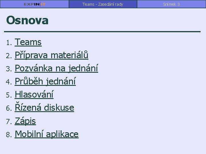 Teams - Zasedání rady Osnova 1. 2. 3. 4. 5. 6. 7. 8. Teams