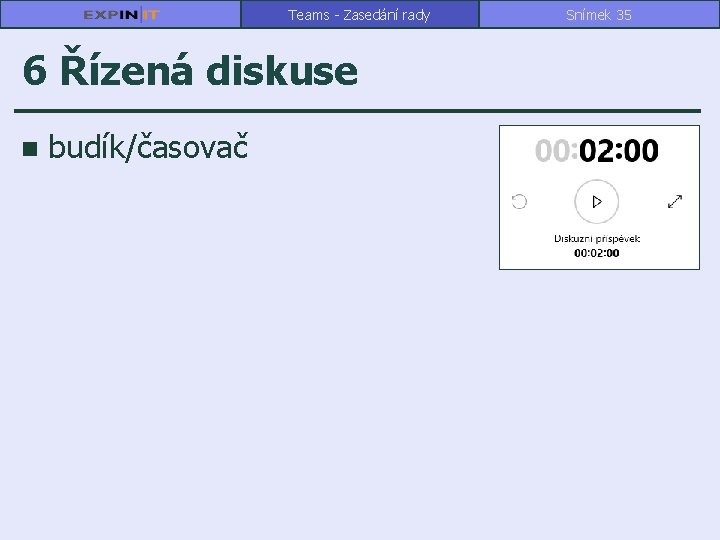 Teams - Zasedání rady 6 Řízená diskuse n budík/časovač Snímek 35 