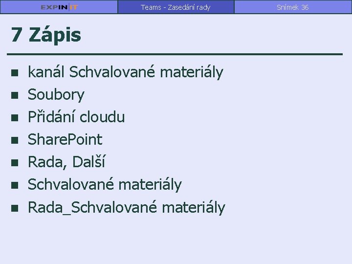 Teams - Zasedání rady 7 Zápis n n n n kanál Schvalované materiály Soubory