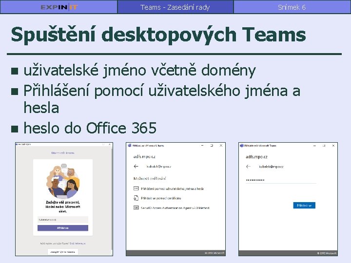 Teams - Zasedání rady Snímek 6 Spuštění desktopových Teams uživatelské jméno včetně domény n