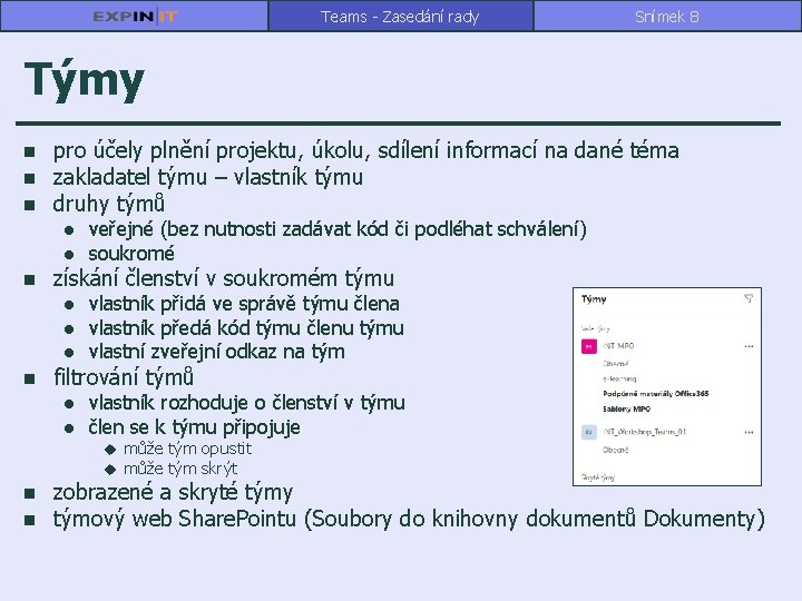 Teams - Zasedání rady Snímek 8 Týmy n n n pro účely plnění projektu,