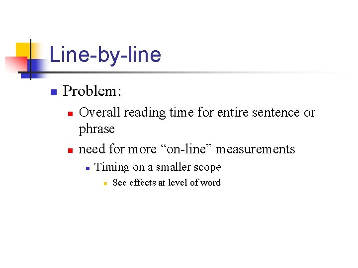 Line-by-line n Problem: n n Overall reading time for entire sentence or phrase need