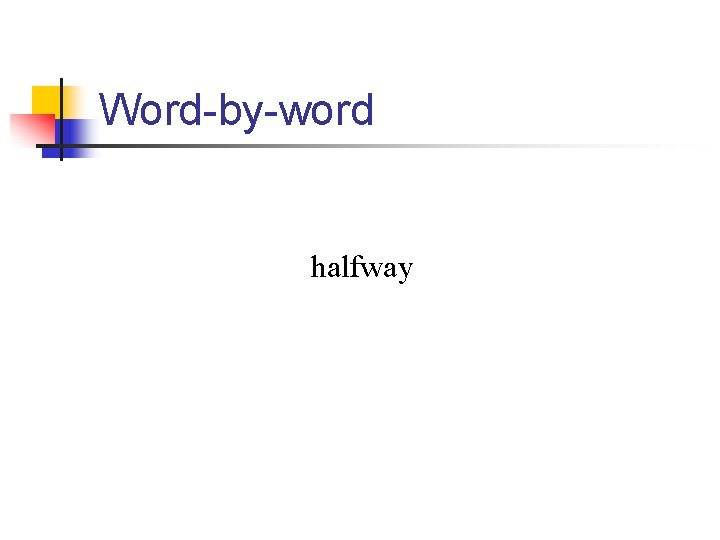 Word-by-word halfway 
