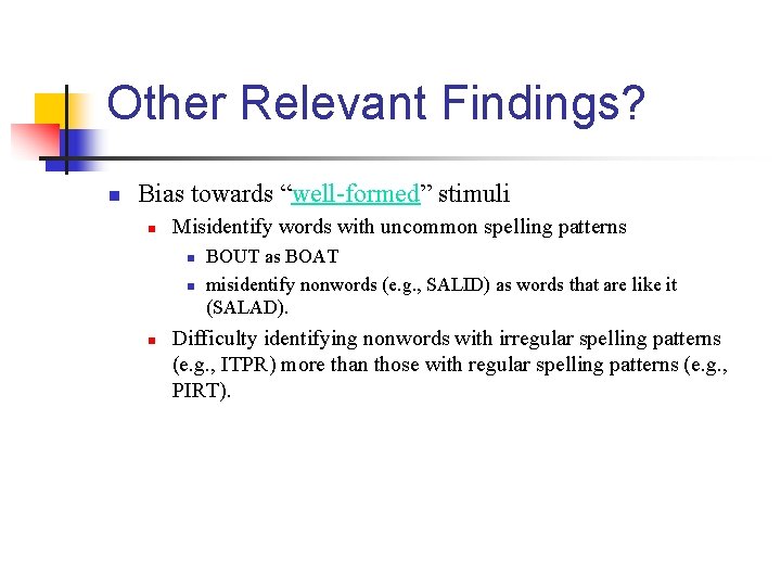 Other Relevant Findings? n Bias towards “well-formed” stimuli n Misidentify words with uncommon spelling