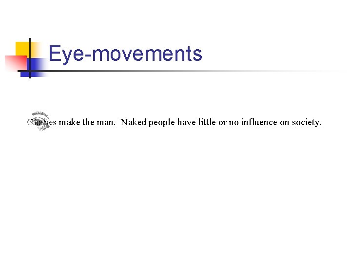 Eye-movements Clothes make the man. Naked people have little or no influence on society.