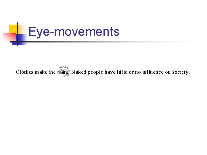 Eye-movements Clothes make the man. Naked people have little or no influence on society.