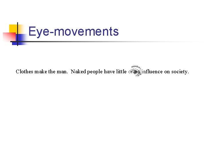 Eye-movements Clothes make the man. Naked people have little or no influence on society.
