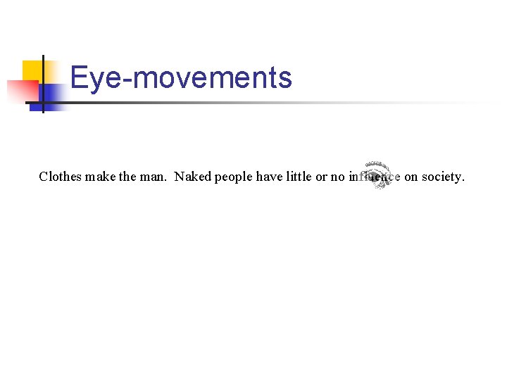 Eye-movements Clothes make the man. Naked people have little or no influence on society.