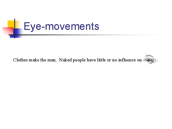 Eye-movements Clothes make the man. Naked people have little or no influence on society.