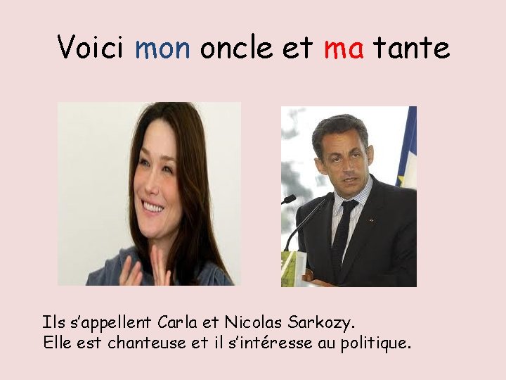 Voici mon oncle et ma tante Ils s’appellent Carla et Nicolas Sarkozy. Elle est