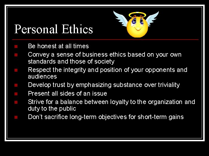 Personal Ethics n n n n Be honest at all times Convey a sense