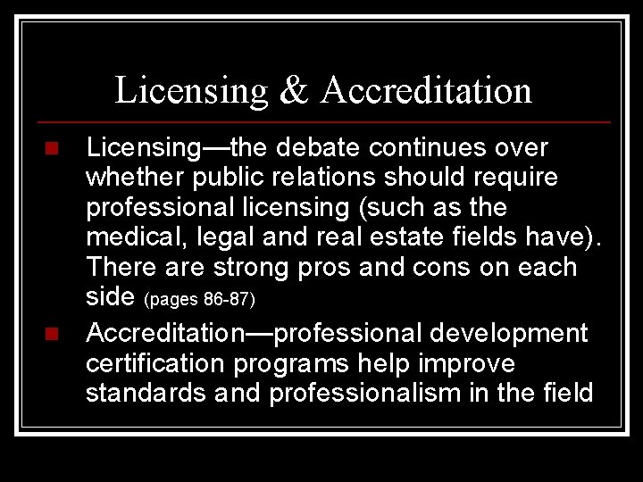 Licensing & Accreditation n n Licensing—the debate continues over whether public relations should require