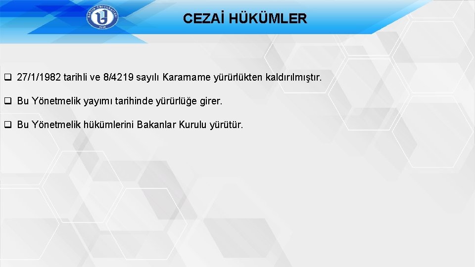 CEZAİ HÜKÜMLER q 27/1/1982 tarihli ve 8/4219 sayılı Kararname yürürlükten kaldırılmıştır. q Bu Yönetmelik