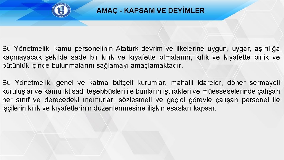 AMAÇ - KAPSAM VE DEYİMLER Bu Yönetmelik, kamu personelinin Atatürk devrim ve ilkelerine uygun,