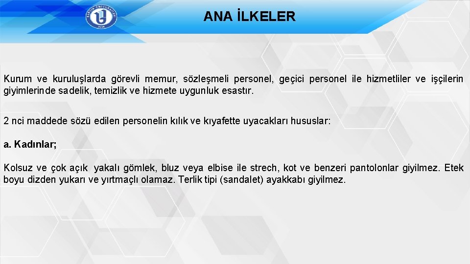 ANA İLKELER Kurum ve kuruluşlarda görevli memur, sözleşmeli personel, geçici personel ile hizmetliler ve