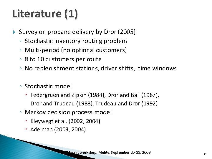 Literature (1) Survey on propane delivery by Dror (2005) ◦ Stochastic inventory routing problem