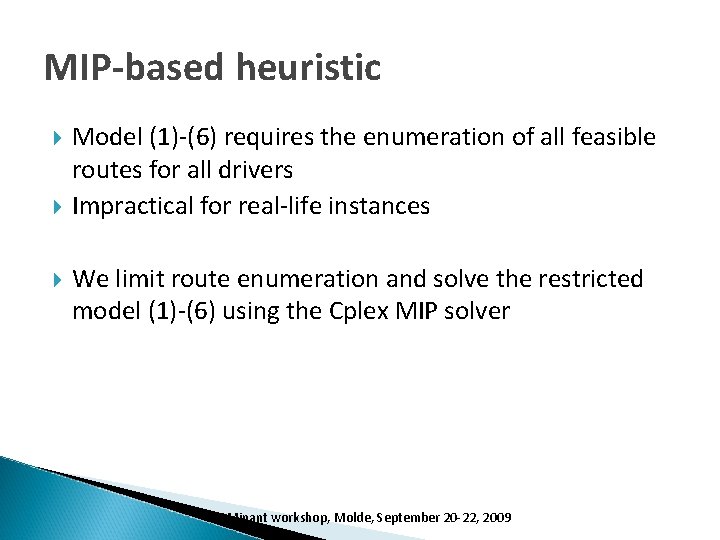 MIP-based heuristic Model (1)-(6) requires the enumeration of all feasible routes for all drivers