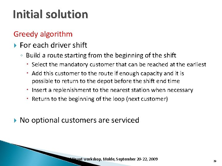 Initial solution Greedy algorithm For each driver shift ◦ Build a route starting from