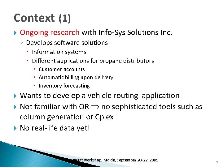 Context (1) Ongoing research with Info-Sys Solutions Inc. ◦ Develops software solutions Information systems