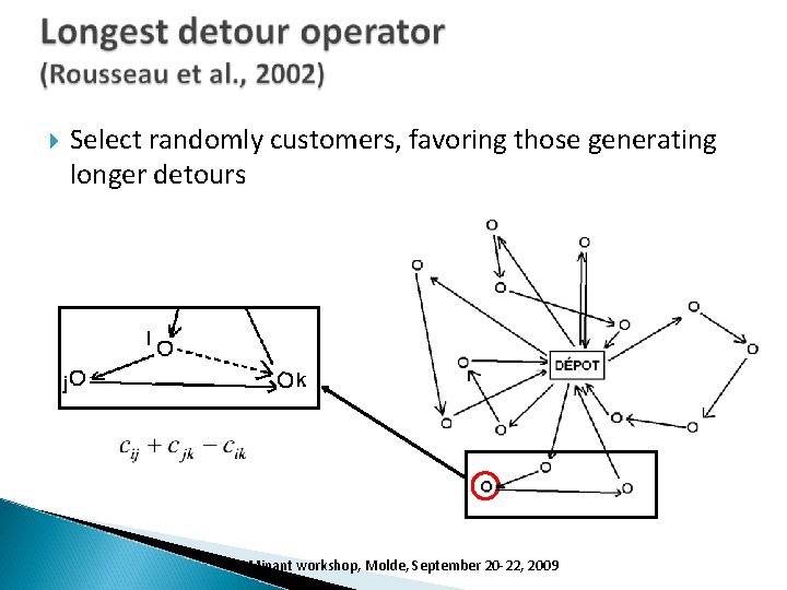  Select randomly customers, favoring those generating longer detours DOMinant workshop, Molde, September 20