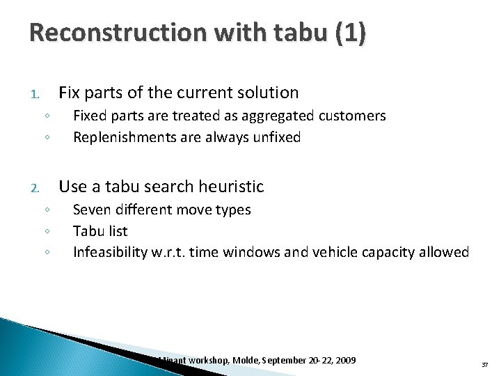 Reconstruction with tabu (1) Fix parts of the current solution 1. ◦ ◦ Fixed