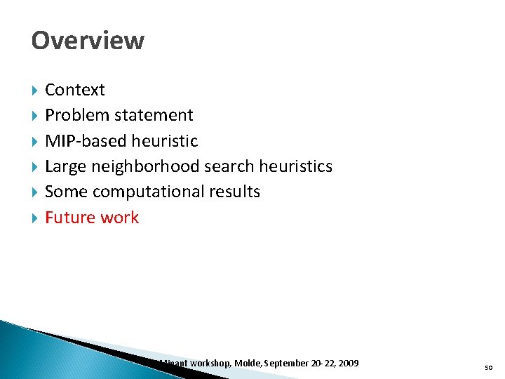 Overview Context Problem statement MIP-based heuristic Large neighborhood search heuristics Some computational results Future