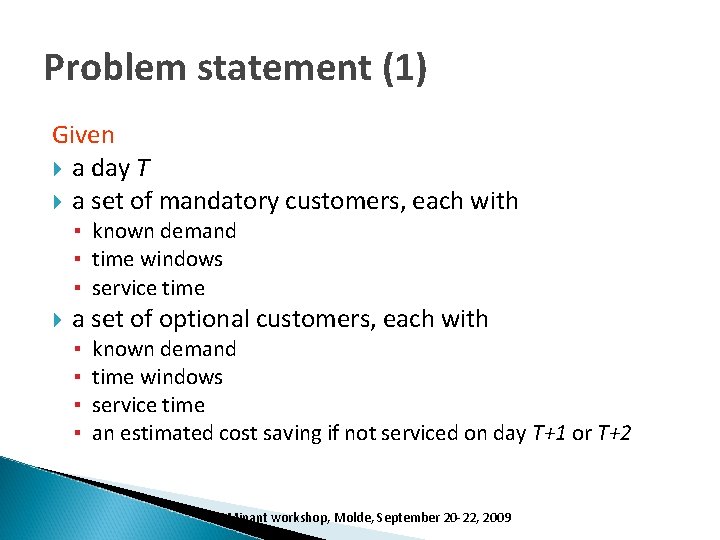 Problem statement (1) Given a day T a set of mandatory customers, each with