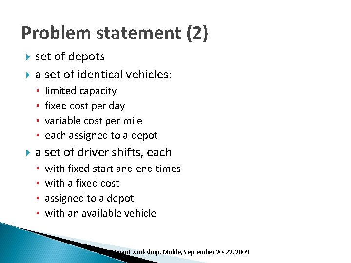 Problem statement (2) set of depots a set of identical vehicles: ▪ ▪ limited