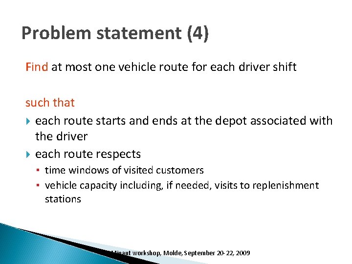 Problem statement (4) Find at most one vehicle route for each driver shift such