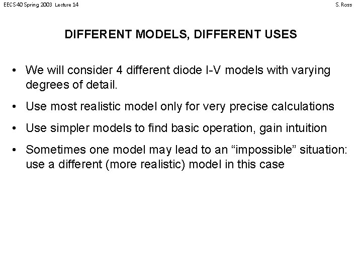 EECS 40 Spring 2003 Lecture 14 S. Ross DIFFERENT MODELS, DIFFERENT USES • We