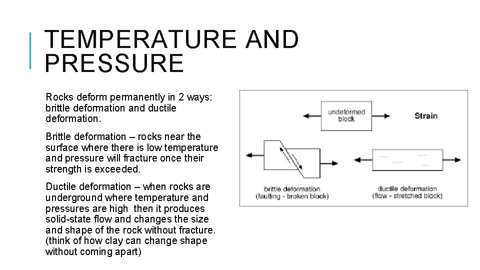 TEMPERATURE AND PRESSURE Rocks deform permanently in 2 ways: brittle deformation and ductile deformation.