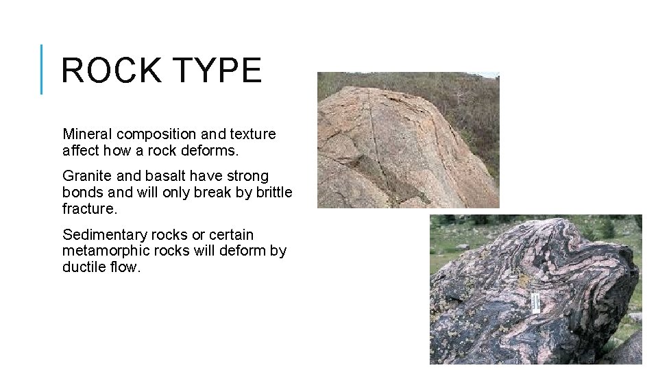 ROCK TYPE Mineral composition and texture affect how a rock deforms. Granite and basalt
