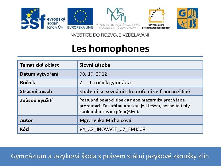 Les homophones Tematická oblast Slovní zásoba Datum vytvoření 30. 10. 2012 Ročník 2. –