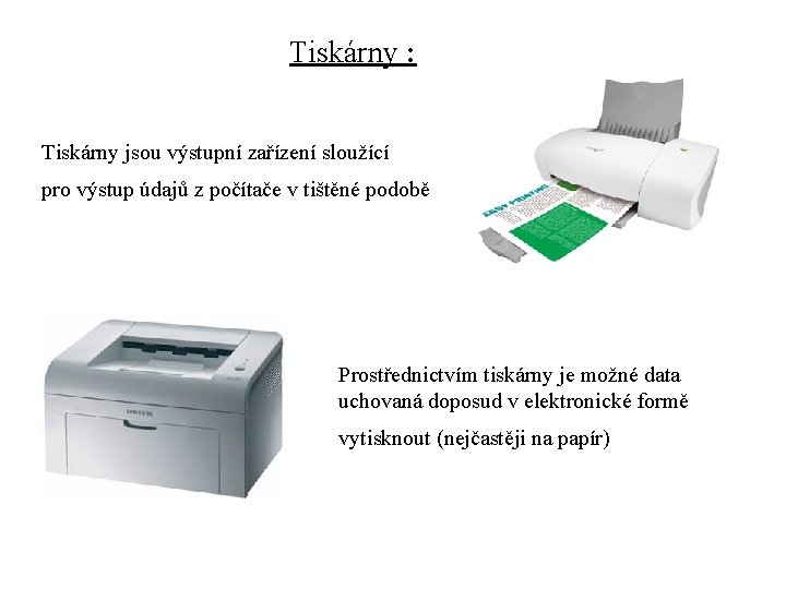 Tiskárny : Tiskárny jsou výstupní zařízení sloužící pro výstup údajů z počítače v tištěné