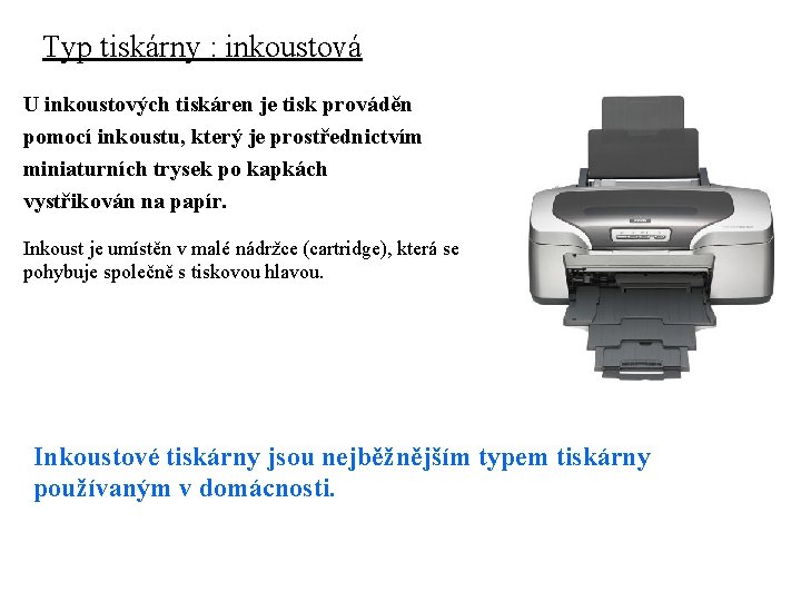 Typ tiskárny : inkoustová U inkoustových tiskáren je tisk prováděn pomocí inkoustu, který je